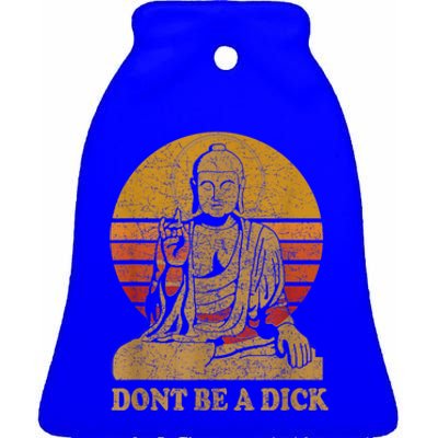 Dont Be A Dick Gift Funny Buddha Gift Vintage Distressed Gift Ceramic Bell Ornament