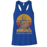 Dont Be A Dick Gift Funny Buddha Gift Vintage Distressed Gift Women's Racerback Tank