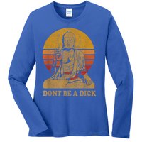 Dont Be A Dick Gift Funny Buddha Gift Vintage Distressed Gift Ladies Long Sleeve Shirt