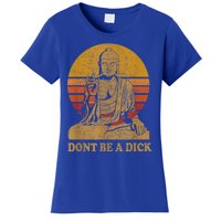 Dont Be A Dick Gift Funny Buddha Gift Vintage Distressed Gift Women's T-Shirt