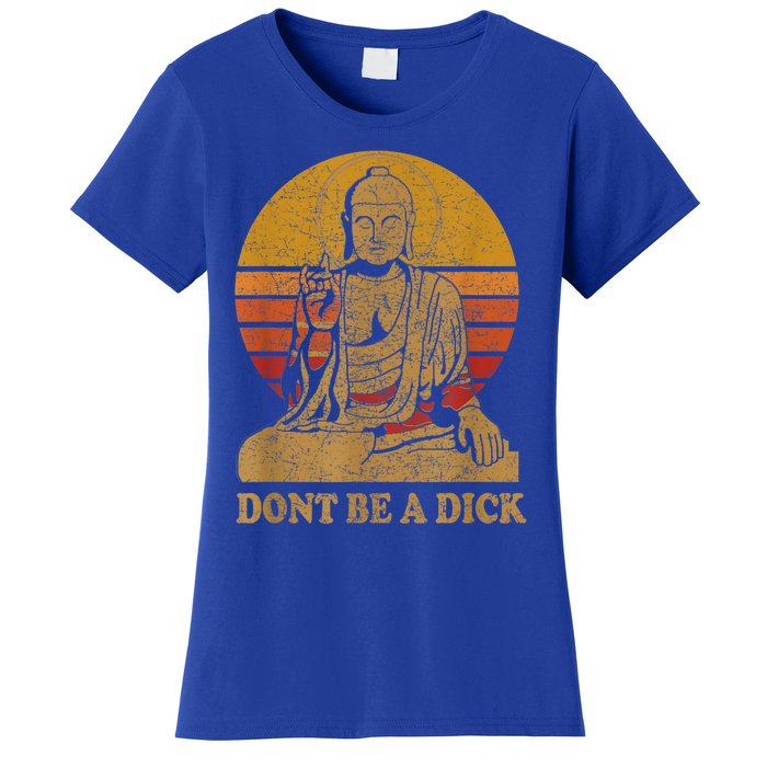 Dont Be A Dick Gift Funny Buddha Gift Vintage Distressed Gift Women's T-Shirt