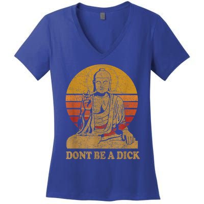 Dont Be A Dick Gift Funny Buddha Gift Vintage Distressed Gift Women's V-Neck T-Shirt