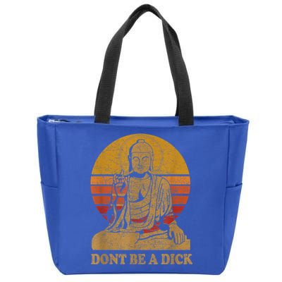 Dont Be A Dick Gift Funny Buddha Gift Vintage Distressed Gift Zip Tote Bag