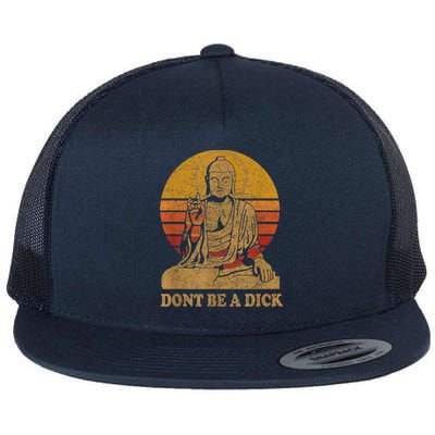 Dont Be A Dick Gift Funny Buddha Gift Vintage Distressed Gift Flat Bill Trucker Hat