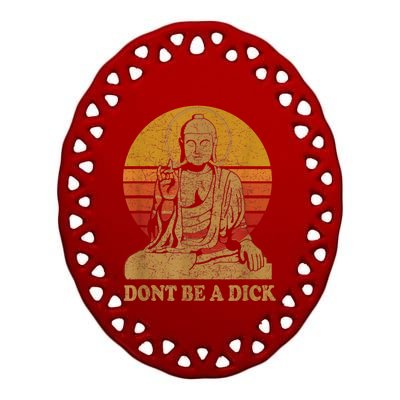 Dont Be A Dick Gift Funny Buddha Gift Vintage Distressed Gift Ceramic Oval Ornament