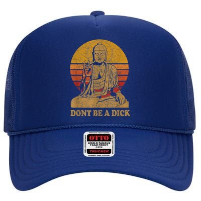 Dont Be A Dick Gift Funny Buddha Gift Vintage Distressed Gift High Crown Mesh Back Trucker Hat