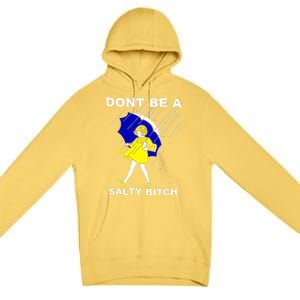 DonT Be A Salty Bitch Premium Pullover Hoodie