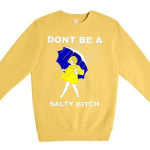 DonT Be A Salty Bitch Premium Crewneck Sweatshirt