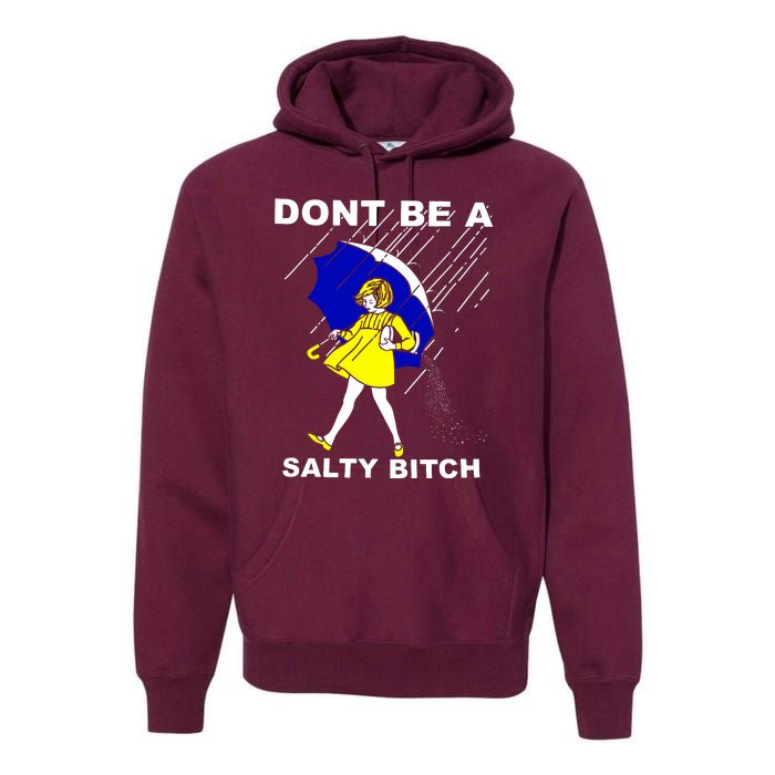 DonT Be A Salty Bitch Premium Hoodie