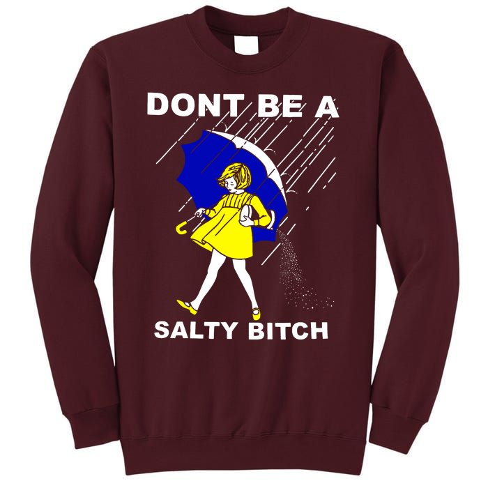 DonT Be A Salty Bitch Tall Sweatshirt