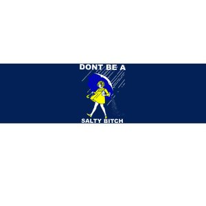 DonT Be A Salty Bitch Bumper Sticker