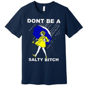 DonT Be A Salty Bitch Premium T-Shirt