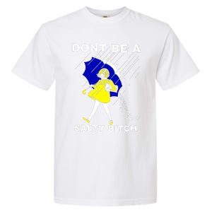 DonT Be A Salty Bitch Garment-Dyed Heavyweight T-Shirt