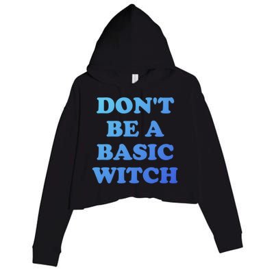 Dont Be A Basic Witch Funny Halloween Funny Gift Crop Fleece Hoodie