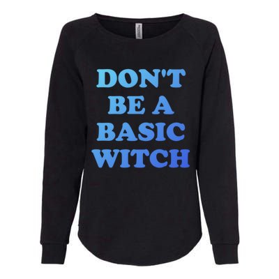 Dont Be A Basic Witch Funny Halloween Funny Gift Womens California Wash Sweatshirt