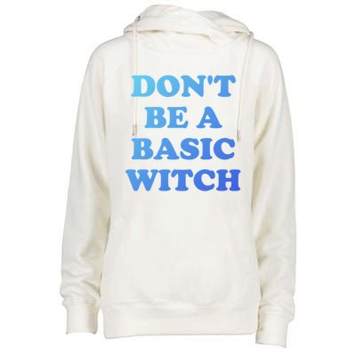 Dont Be A Basic Witch Funny Halloween Funny Gift Womens Funnel Neck Pullover Hood