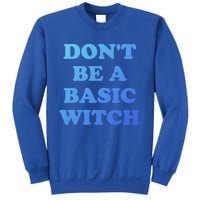 Dont Be A Basic Witch Funny Halloween Funny Gift Sweatshirt