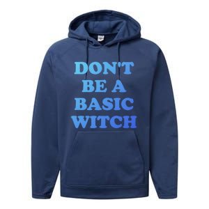 Dont Be A Basic Witch Funny Halloween Funny Gift Performance Fleece Hoodie