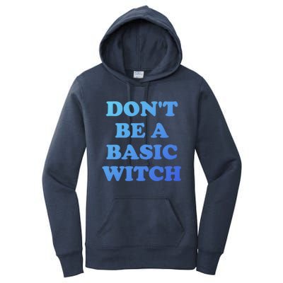 Dont Be A Basic Witch Funny Halloween Funny Gift Women's Pullover Hoodie