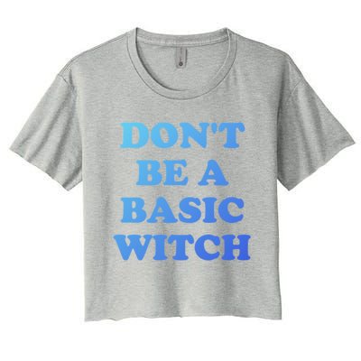 Dont Be A Basic Witch Funny Halloween Funny Gift Women's Crop Top Tee