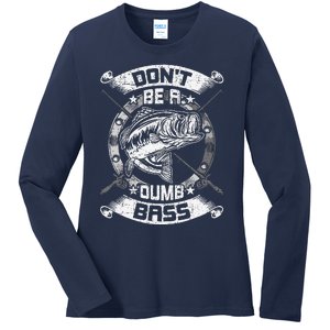 DonT Be A Dumb Bass Fly Bass Fishing Ladies Long Sleeve Shirt