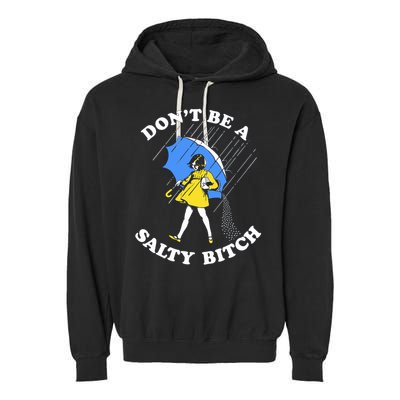Don't Be A Salty B.i.t.c.h Funny Meme Quote Girl In Rain Garment-Dyed Fleece Hoodie