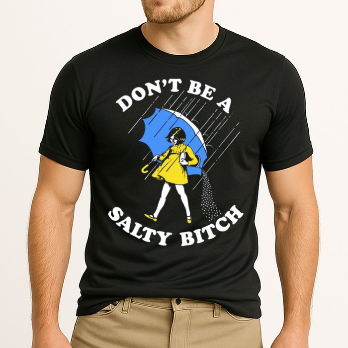 Don't Be A Salty B.i.t.c.h Funny Meme Quote Girl In Rain Performance Shirt