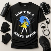 Don't Be A Salty B.i.t.c.h Funny Meme Quote Girl In Rain Performance Shirt