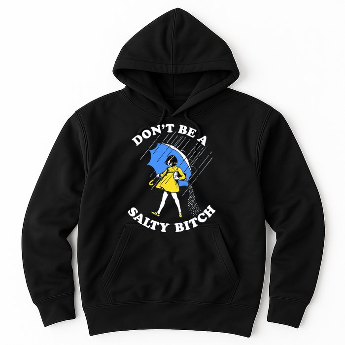 Don't Be A Salty B.i.t.c.h Funny Meme Quote Girl In Rain Hoodie