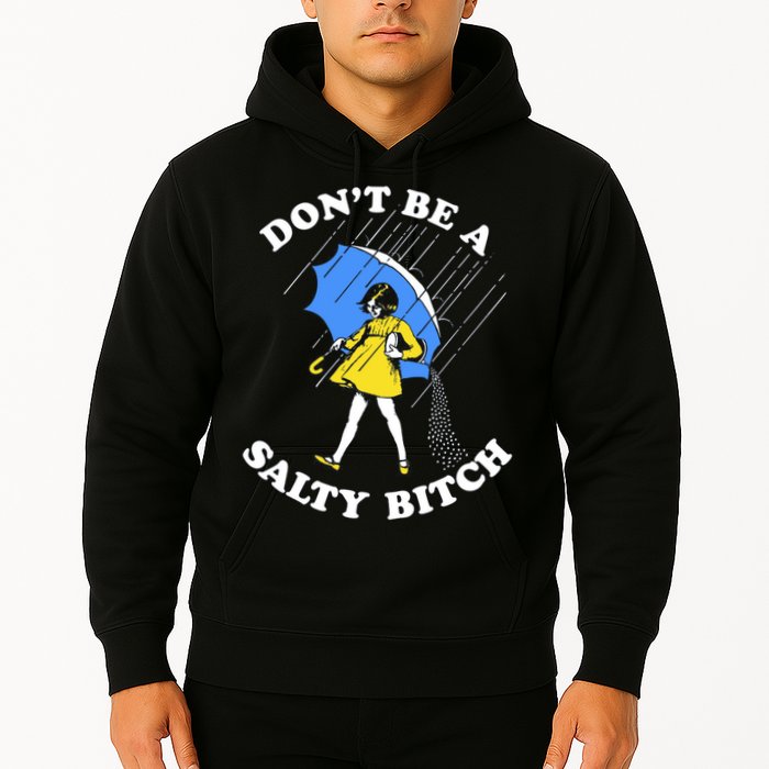 Don't Be A Salty B.i.t.c.h Funny Meme Quote Girl In Rain Hoodie