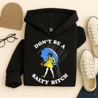Don't Be A Salty B.i.t.c.h Funny Meme Quote Girl In Rain Hoodie
