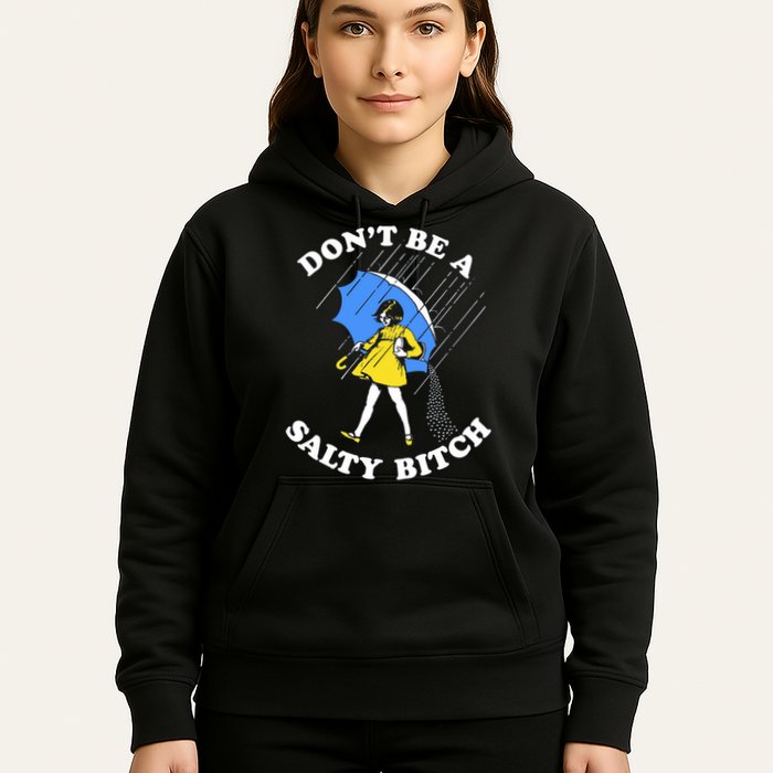 Don't Be A Salty B.i.t.c.h Funny Meme Quote Girl In Rain Hoodie
