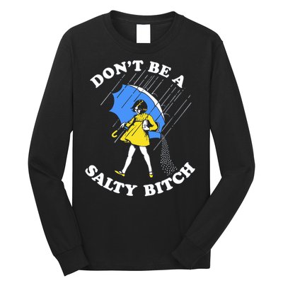 Don't Be A Salty B.i.t.c.h Funny Meme Quote Girl In Rain Long Sleeve Shirt