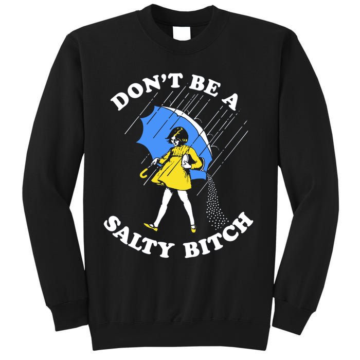 Don't Be A Salty B.i.t.c.h Funny Meme Quote Girl In Rain Sweatshirt