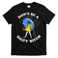 Don't Be A Salty B.i.t.c.h Funny Meme Quote Girl In Rain T-Shirt