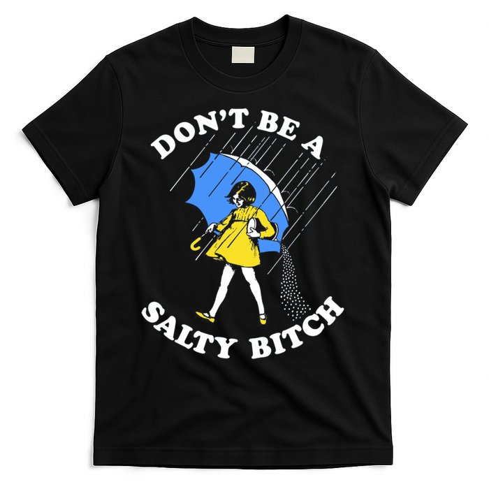 Don't Be A Salty B.i.t.c.h Funny Meme Quote Girl In Rain T-Shirt