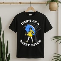 Don't Be A Salty B.i.t.c.h Funny Meme Quote Girl In Rain T-Shirt