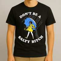 Don't Be A Salty B.i.t.c.h Funny Meme Quote Girl In Rain T-Shirt
