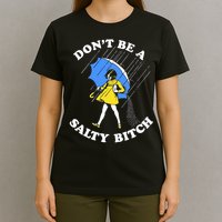 Don't Be A Salty B.i.t.c.h Funny Meme Quote Girl In Rain T-Shirt