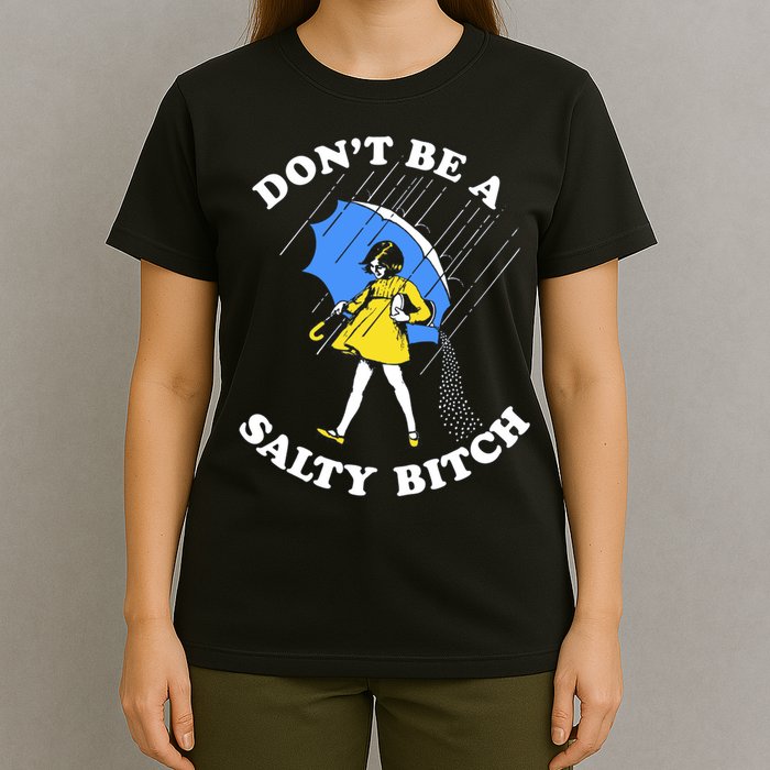 Don't Be A Salty B.i.t.c.h Funny Meme Quote Girl In Rain T-Shirt