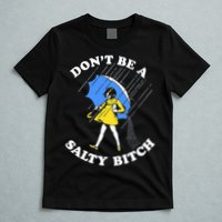 Don't Be A Salty B.i.t.c.h Funny Meme Quote Girl In Rain T-Shirt