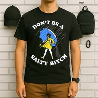 Don't Be A Salty B.i.t.c.h Funny Meme Quote Girl In Rain T-Shirt