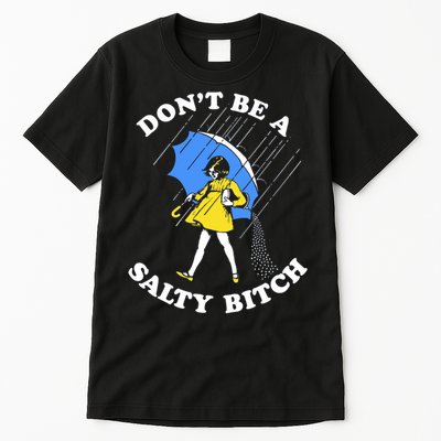 Don't Be A Salty B.i.t.c.h Funny Meme Quote Girl In Rain Tall T-Shirt