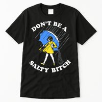 Don't Be A Salty B.i.t.c.h Funny Meme Quote Girl In Rain Tall T-Shirt