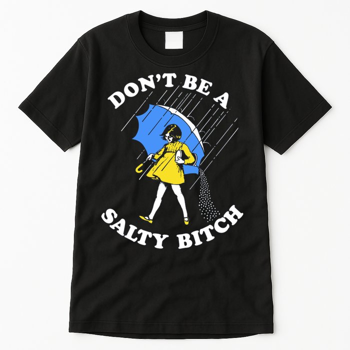 Don't Be A Salty B.i.t.c.h Funny Meme Quote Girl In Rain Tall T-Shirt