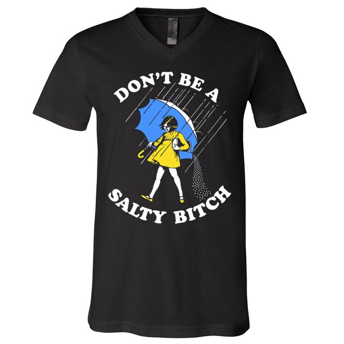 Don't Be A Salty B.i.t.c.h Funny Meme Quote Girl In Rain V-Neck T-Shirt