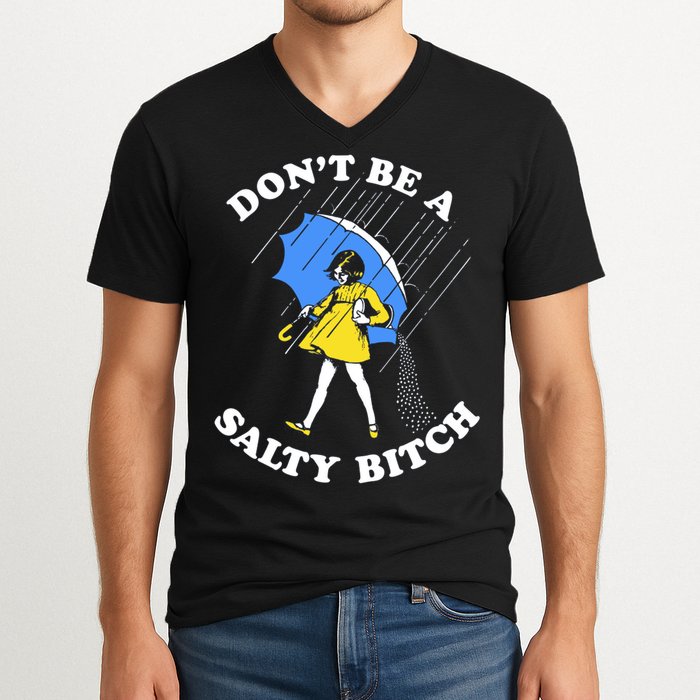 Don't Be A Salty B.i.t.c.h Funny Meme Quote Girl In Rain V-Neck T-Shirt