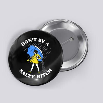 Don't Be A Salty B.i.t.c.h Funny Meme Quote Girl In Rain Button