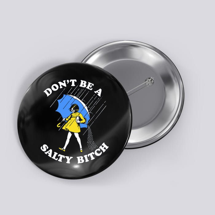 Don't Be A Salty B.i.t.c.h Funny Meme Quote Girl In Rain Button