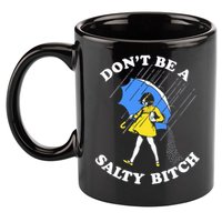 Don't Be A Salty B.i.t.c.h Funny Meme Quote Girl In Rain 11oz C Handle Ceramic Mug